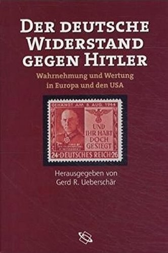 Der deutsche Widerstand gegen Hitler – Wahrnehmung und Wertung in Europa und den USA