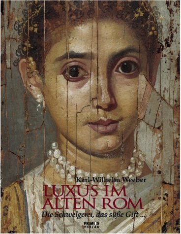 Luxus im Alten Rom – Die Schwelgereien, das süße Gift