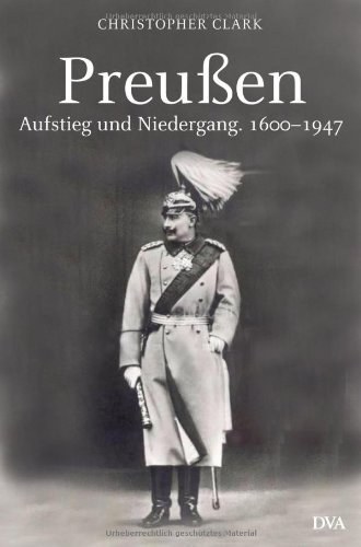 Preußen – Aufstieg und Niedergang 1600-1947