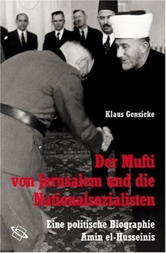 Der Mufti von Jerusalem und die Nationalsozialisten – Eine politische Biographie Amin
         el-Husseinis