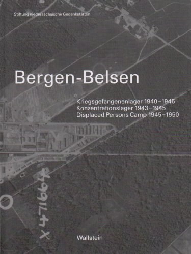 Bergen-Belsen – Kriegsgefangenenlager 1940-1945. Konzentrationslager 1943-1945. Displaced
Persons Camp 1945-1950