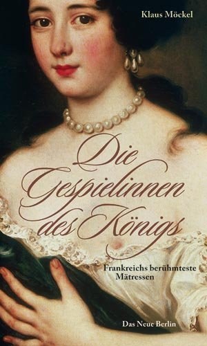 Die Gespielinnen des Königs – Frankreichs berühmteste Mätressen