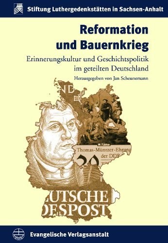 Reformation und Bauernkrieg – Erinnerungskultur und Geschichtspolitik im geteilten
Deutschland