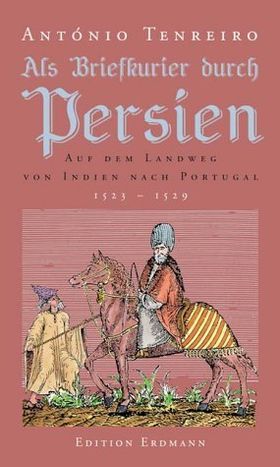 Als Briefkurier durch Persien – Auf dem Landweg von Indien nach Persien 1523–1529.
         Hrsg. von Johannes Pögl