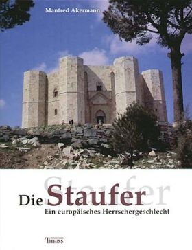 Die Staufer – Ein europäisches Herrschergeschlecht
