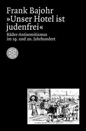 „Unser Hotel ist judenfrei“ – Bäder-Antisemitismus im 19. und 20. Jahrhundert