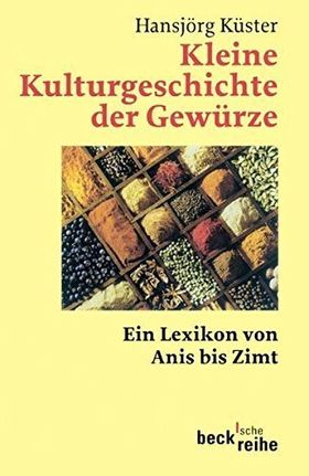 Kleine Kulturgeschichte der Gewürze – Ein Lexikon von Anis bis Zimt