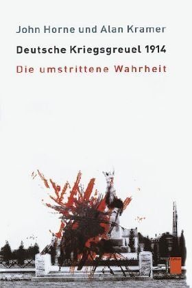 Deutsche Kriegsgreuel 1914 – Die umstrittene Wahrheit