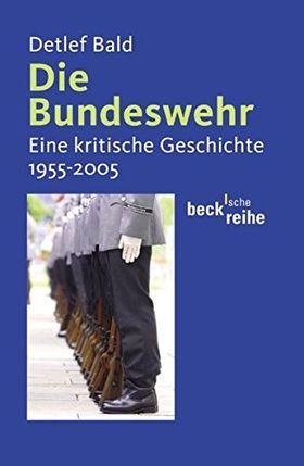 Die Bundeswehr – Eine kritische Geschichte. 1955–2005