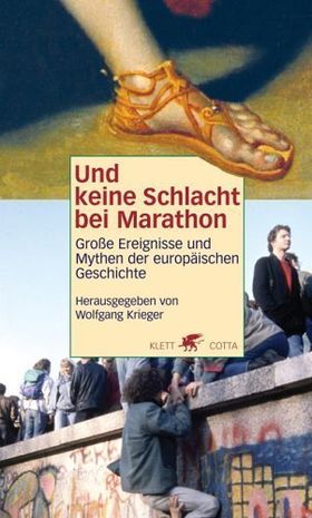 Und keine Schlacht bei Marathon – Große Ereignisse und Mythen der Europäischen Geschichte