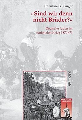 "Sind wir denn nicht Brüder?" – Deutsche Juden im nationalen Krieg 1870/71