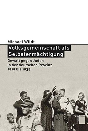 Volksgemeinschaft als Selbstermächtigung – Gewalt gegen Juden in der deutschen Provinz
         1919 bis 1933