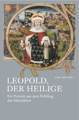 Leopold der Heilige – Ein Portrait aus dem Frühling des Mittelalters