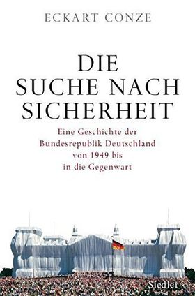 Die Suche nach Sicherheit – Eine Geschichte der Bundesrepublik Deutschland von 1949
         bis in die Gegenwart