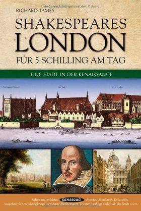 Shakespeares London für 5 Schilling am Tag – Eine Stadt in der Renaissance