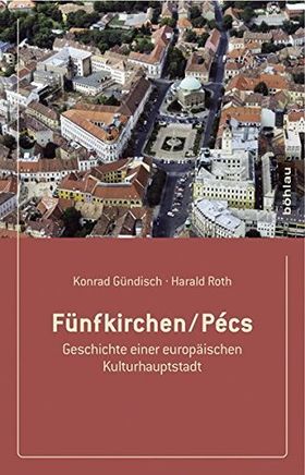 Fünfkirchen/Pécs – Geschichte einer europäischen Kulturhauptstadt