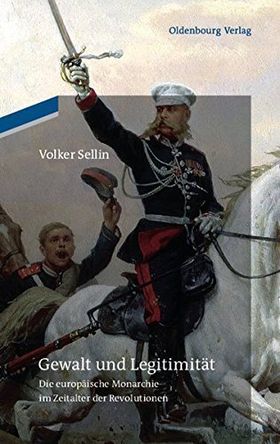Gewalt und Legitimität – Die europäische Monarchie im Zeitalter der Revolutionen