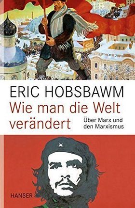 Wie man die Welt verändert – Über Marx und den Marxismus