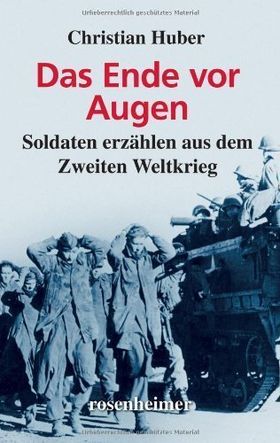 Das Ende vor Augen – Soldaten erzählen aus dem Zweiten Weltkrieg