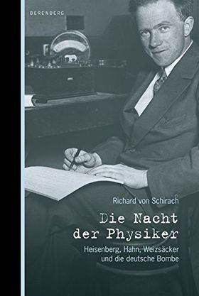 Die Nacht der Physiker – Heisenberg, Hahn, Weizsäcker und die deutsche Bombe