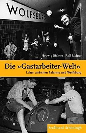 Die Gastarbeiter-Welt – Leben zwischen Palermo und Wolfsburg