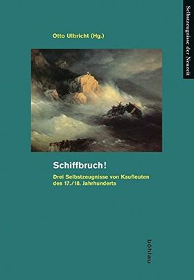 Schiffbruch! – Drei Selbstzeugnisse von Kaufleuten des 17./18. Jahrhunderts