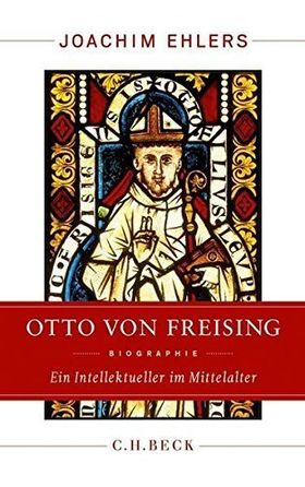 Otto von Freising – Ein Intellektueller im Mittelalter. Biographie.