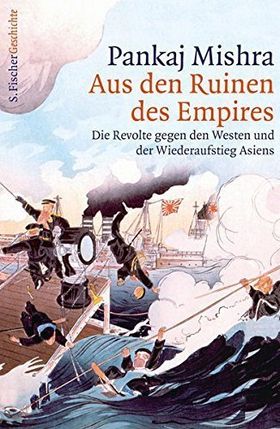 Aus den Ruinen des Empires – Die Revolte gegen den Westen und der Wiederaufstieg Asiens