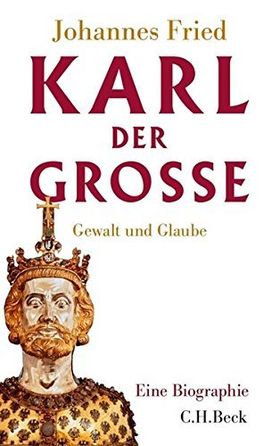 Karl der Große – Gewalt und Glaube. Eine Biographie