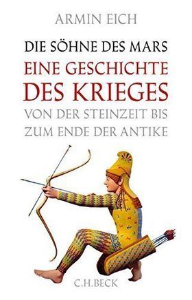 Die Söhne des Mars – Eine Geschichte des Krieges von der Steinzeit bis zum Ende der
         Antike