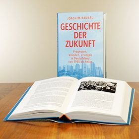 Geschichte der Zukunft – Prognosen, Visionen, Irrungen in Deutschland von 1945 bis
         heute