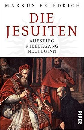 Die Jesuiten – Aufstieg, Niedergang, Neubeginn