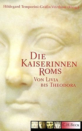 Die Kaiserinnen Roms – Von Livia bis Theodora