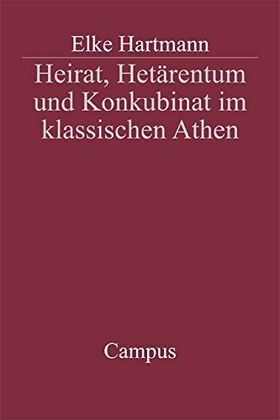 Heirat, Hetärentum und Konkubinat im klassischen Athen