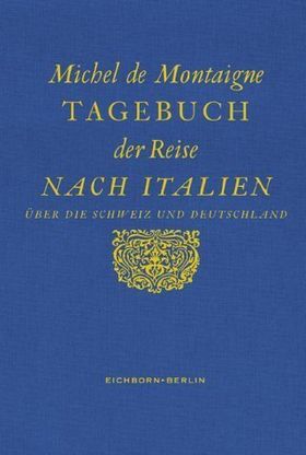Tagebuch der Reise nach Italien über die Schweiz und Deutschland – Hrsg. und übersetzt
         von Hans Stilett