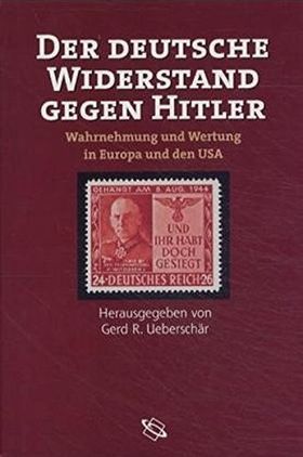 Der deutsche Widerstand gegen Hitler – Wahrnehmung und Wertung in Europa und den USA