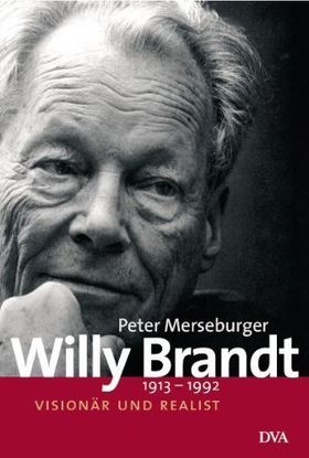 Willy Brandt – 1913–1992. Visionär und Realist