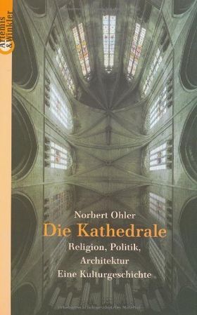 Die Kathedrale – Religion, Politik, Architektur. Eine Kulturgeschichte