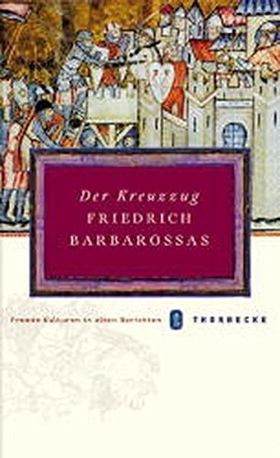 Der Kreuzzug Friedrich Barbarossas 1187–1190 – Bericht eines Augenzeugen. Eingeleitet,
         übersetzt und kommentiert von Arnold Bühler