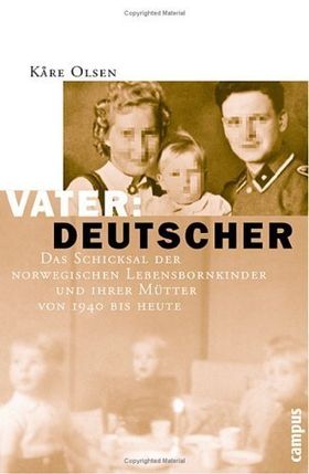 Vater: Deutscher – Das Schicksal der norwegischen Lebensbornkinder und ihrer Mütter
         von 1940 bis heute