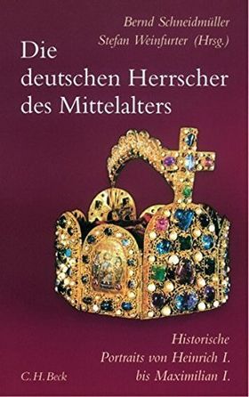 Die deutschen Herrscher des Mittelalters – Historische Portraits von Heinrich I. bis
         Maximilian I. (919–1519)