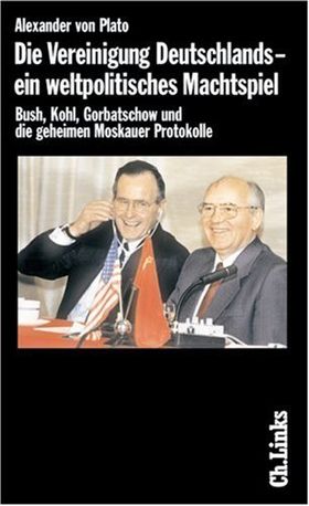 Die Vereinigung Deutschlands – ein weltpolitisches Machtspiel – Bush, Kohl, Gorbatschow
         und die geheimen Moskauer Protokolle