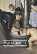 „Sei sauber...!" – Eine Geschichte der Hygiene und öffentlichen Gesundheitsvorsorge
         in Europa