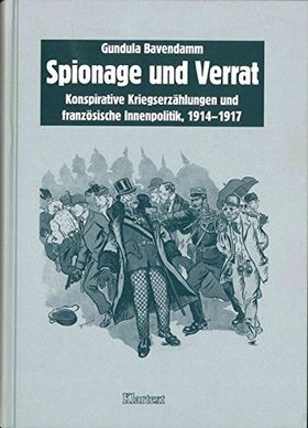 Spionage und Verrat – Konspirative Kriegserzählungen und französische Innenpolitik
1914–1917