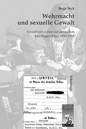 Wehrmacht und sexuelle Gewalt – Sexualverbrechen vor deutschen Militärgerichten 1939–1945