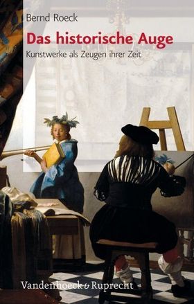 Das historische Auge – Kunstwerke als Zeugen ihrer Zeit
