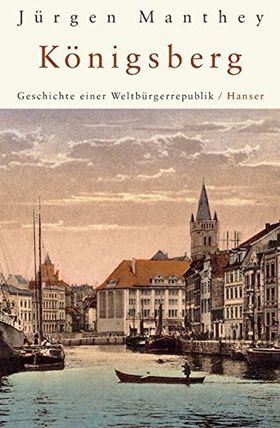 Königsberg – Geschichte einer Weltbürgerrepublik