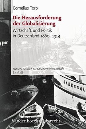 Die Herausforderung der Globalisierung – Wirtschaft und Politik in Deutschland 1860–1914