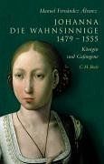 Johanna die Wahnsinnige 1479–1555 – Königin und Gefangene