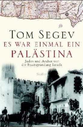 Es war einmal ein Palästina – Juden und Araber vor der Staatsgründung Israels